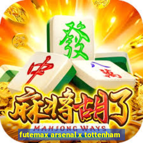 futemax arsenal x tottenham